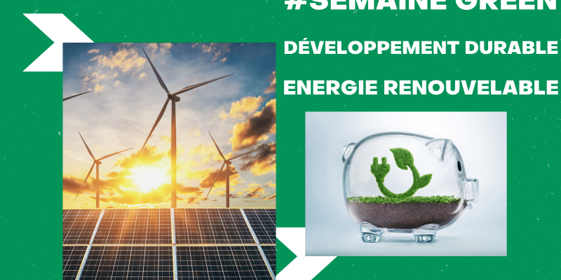 #Semaine GREEN: Développement durable, et énergie renouvelable pour sauver la planète